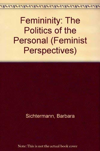 Beispielbild fr Femininity: The Politics of the Personal (Feminist Perspective) (English and German Edition) zum Verkauf von Powell's Bookstores Chicago, ABAA