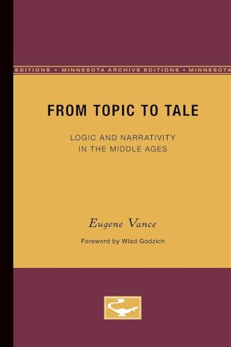 Imagen de archivo de From Topic to Tale: Logic and Narrativity in the Middle Ages (Theory and History of Literature) a la venta por Bookmans