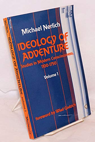 Ideology of Adventure: Studies in Modern Consciousness, 1100-1750 (Theory and History of Literature)