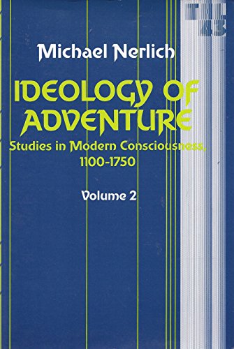 Ideology of Adventure Volume 2: Studies in Modern Consciousness, 1100-1750 (Theory and History of...