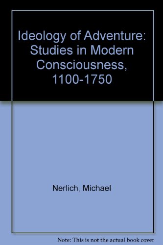 Ideology of Adventure: Studies in Modern Consciousness, 1100-1750 (9780816615827) by Nerlich, Michael