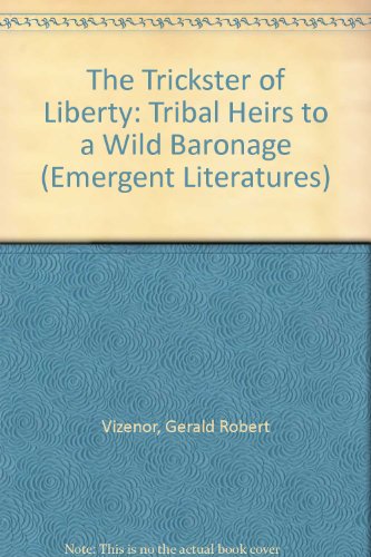 The Trickster of Liberty: Tribal Heirs to a Wild Baronage (Emergent Literatur. - Vizenor, Gerald Robert