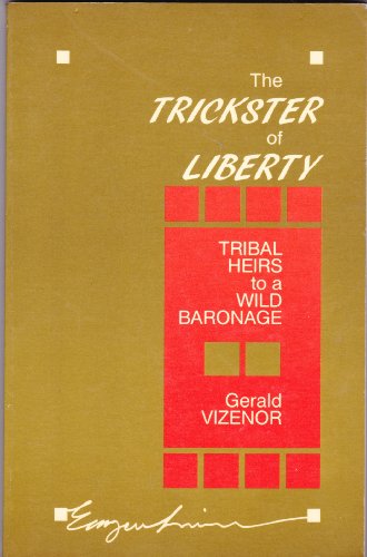 The Trickster of Liberty: Tribal Heirs to a Wild Baronage (Emergent Literatures) (9780816616305) by Gerald Robert Vizenor