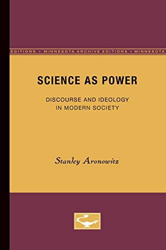 Science as Power: Discourse and Ideology in Modern Society (9780816616596) by Aronowitz, Stanley