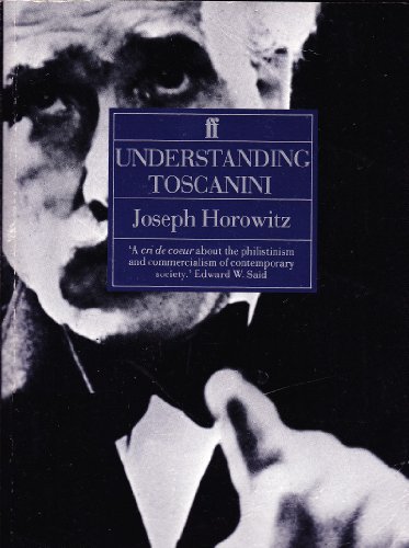 Stock image for Understanding Toscanini: How He Became an American Culture-God and Helped Create a New Audience for Old Music for sale by ThriftBooks-Atlanta