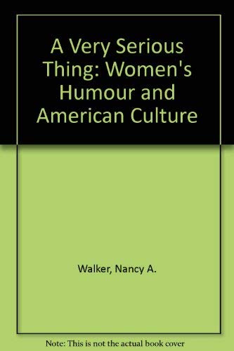 A Very Serious Thing: Women's Humor and American Culture (American Culture Series) (9780816617029) by Walker, Nancy