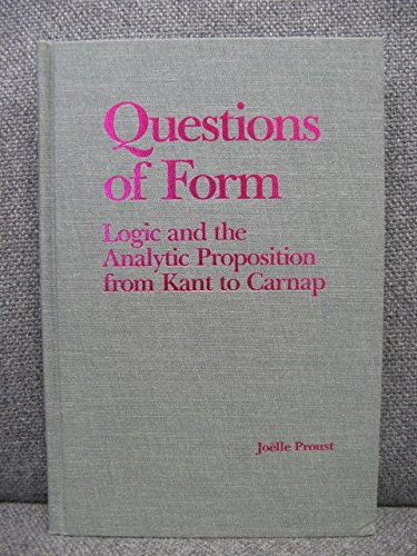 Questions of Form: Logic and the Analytic Proposition from Kant to Carnap (9780816617609) by Proust, Joelle