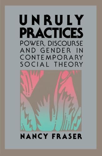 9780816617784: Unruly Practices: Power, Discorse, and Gender in Contemporary Social Theory