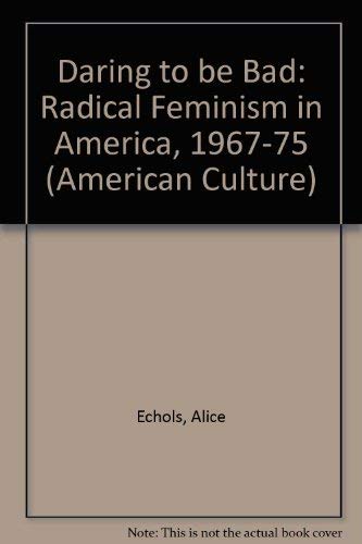 9780816617869: Daring to be bad: Radical feminism in America, 1967-1975 (American culture)