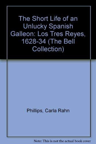 Stock image for The Short Life of an Unlucky Spanish Galleon: Los Tres Reyes, 1628-1634 (James Ford Bell Library of the University of Minnesota) for sale by books4u31