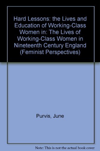 Imagen de archivo de Hard Lessons : The Lives and Education of Working-Class Women in Nineteenth-Century England a la venta por Better World Books