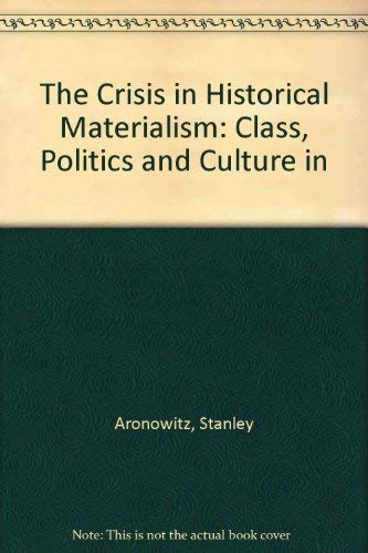 9780816618354: The Crisis in Historical Materialism: Class, Politics, and Culture in Marxist Theory