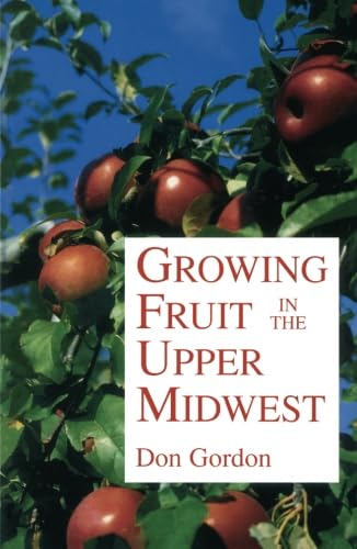 Growing Fruit in the Upper Midwest (9780816618781) by Gordon, Donald