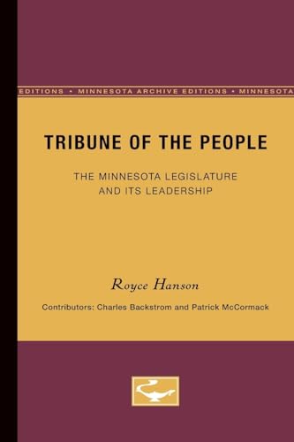 Tribune of the People: The Minnesota Legislature and Its Leadership (9780816619092) by Hanson, Royce; Backstrom, Charles; McCormack, Patrick