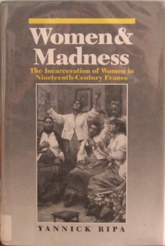 Beispielbild fr Women and Madness: The Incarceration of Women in Nineteenth Century France zum Verkauf von ThriftBooks-Dallas