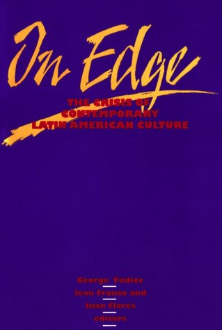 On Edge: The Crisis of Contemporary Latin American Culture (Volume 4) (Studies in Classical Philology) (9780816619399) by Yudice, George