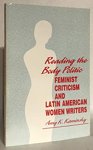 9780816619481: Reading the Body Politic: Feminist Criticism and Latin American Women Writers