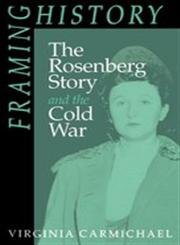 Framing History the Rosenberg Story and the Cold War