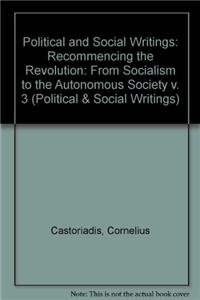 Political and Social Writings: 1961-1979 : Recommencing the Revolution : From Socialism to the Autonomous Society: 003 (9780816620692) by Cornelius Castoriadis