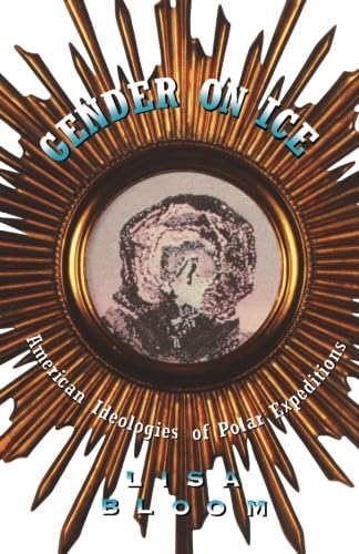 Beispielbild fr Gender on Ice: American Ideologies of Polar Expeditions zum Verkauf von Old Book Shop of Bordentown (ABAA, ILAB)
