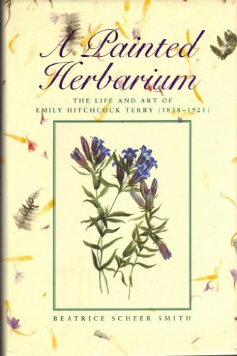 Imagen de archivo de A Painted Herbarium: The Life and Art of Emily Hitchcock Terry (1838-1921) a la venta por Books of the Smoky Mountains