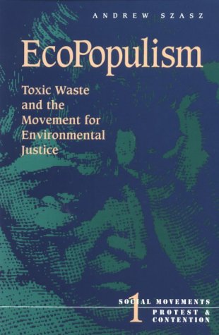 Ecopopulism: Toxic Waste and the Movement for Environmental Justice (Volume 1) (Social Movements, Protest and Contention) (9780816621750) by Szasz, Andrew