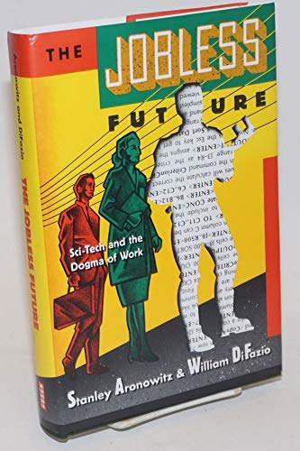 Imagen de archivo de The Jobless Future: Sci-Tech and the Dogma of Work a la venta por Booketeria Inc.