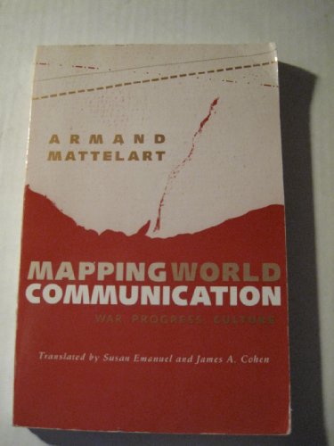 Mapping World Communication: War, Progress, Culture (9780816622610) by Mattelart, Armand; Emanuel, Susan