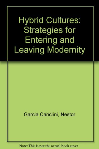 Hybrid Cultures: Strategies for Entering and Leaving Modernity (9780816623143) by Garcia Canclini, Nestor; Canclini, Nestor Garcia
