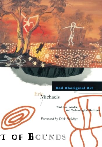 Beispielbild fr Bad Aboriginal Art   Tradition, Media, and Technological Horizons zum Verkauf von Revaluation Books