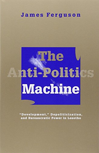 Beispielbild fr Anti-Politics Machine : Development, Depoliticization, and Bureaucratic Power in Lesotho zum Verkauf von Better World Books