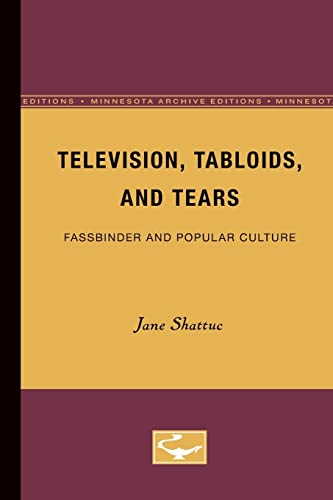 Television, Tabloids, and Tears: Fassbinder and Popular Culture (9780816624553) by Shattuc, Jane