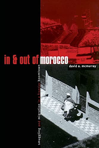 Imagen de archivo de In and Out of Morocco : Smuggling and Migration in a Frontier Boomtown a la venta por Better World Books