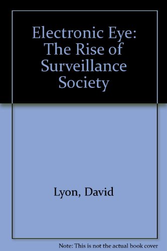 The Electronic Eye: the Rise of Surveillance Society