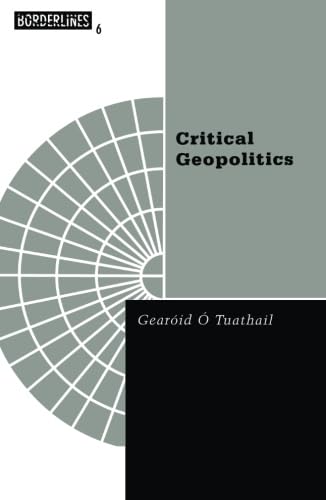 Critical Geopolitics: The Politics of Writing Global Space (Volume 6) (Barrows Lectures) - O'Tuathail, Gearoid