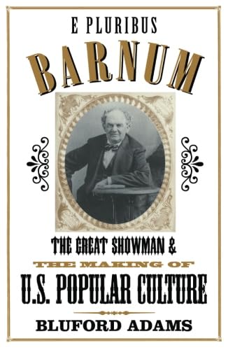 Stock image for E Pluribus Barnum: The Great Showman and the Making of U.S. Popular Culture for sale by ThriftBooks-Atlanta