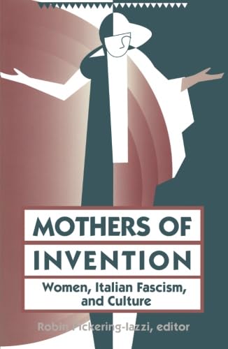 Stock image for Mothers Of Invention Women, Italian Facism, and Culture for sale by Michener & Rutledge Booksellers, Inc.