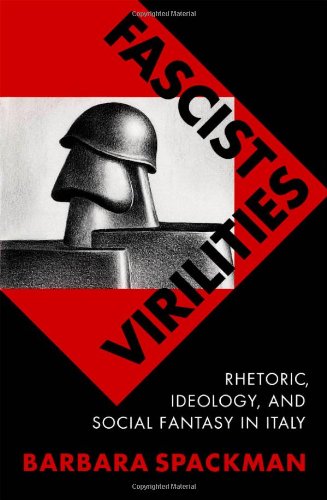 Stock image for Fascist Virilities: Rhetoric, Ideology, and Social Fantasy in Italy for sale by Midtown Scholar Bookstore