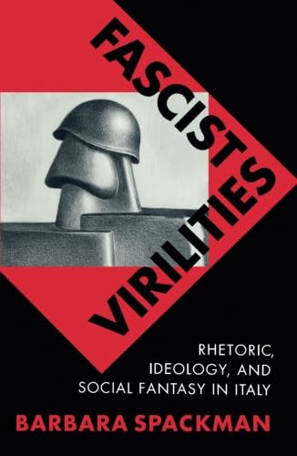 Stock image for Fascist Virilities : Rhetoric, Ideology, and Social Fantasy in Italy for sale by Better World Books