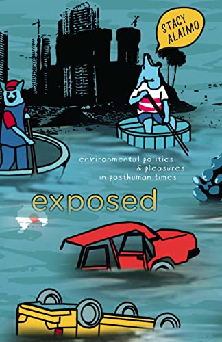 Stock image for Exposed: Environmental Politics and Pleasures in Posthuman Times (Posthumanities) for sale by SecondSale