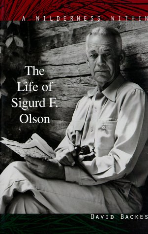 A Wilderness Within: The Life of Sigurd F. Olson (9780816628438) by Backes, David