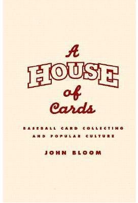 A House of Cards: Baseball Card Collecting and Popular Culture (American Culture (Minneapolis, Minn.), 12.) (9780816628704) by Bloom, John