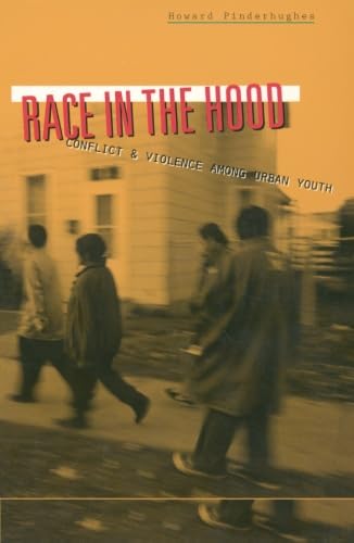 Race in the Hood Conflict and Violence Among Urban Youth