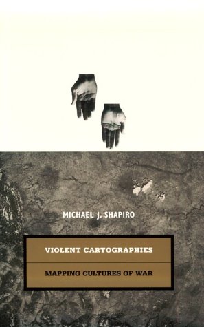 Violent Cartographies: Mapping Cultures of War (9780816629213) by Shapiro, Michael J.
