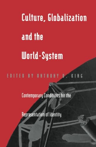 Culture, Globalization and the World-System: Contemporary Conditions for the Representation of Identity (9780816629534) by King, Anthony D.