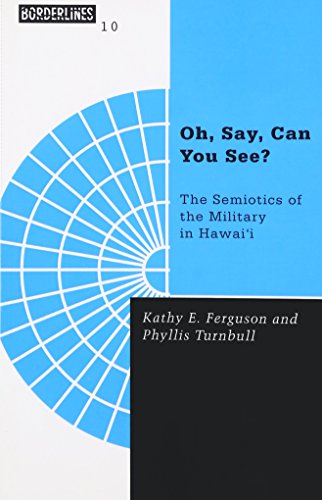 Stock image for Oh, Say, Can You See?: The Semiotics of the Military in Hawaii (Borderlines : a Book Series Concerned With Revisioning Global Politics, Vol 10) for sale by Powell's Bookstores Chicago, ABAA