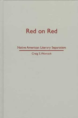 Red on Red: Native American Literary Separatism - Craig S. Womack