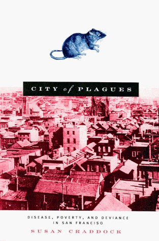 City Of Plagues: Disease, Poverty, and Deviance in San Francisco