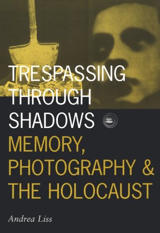 Stock image for Trespassing Through Shadows. Memory, Photography & the Holocaust for sale by Apeiron Book Service