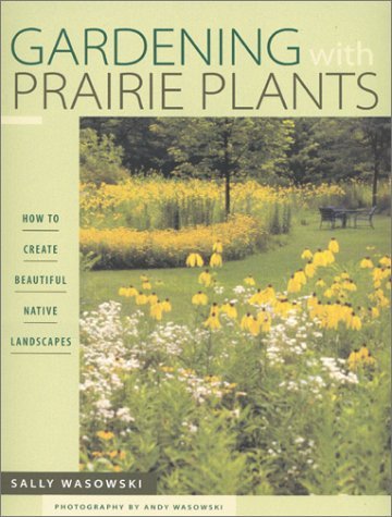 Beispielbild fr Gardening With Prairie Plants: How To Create Beautiful Native Landscapes zum Verkauf von Books of the Smoky Mountains